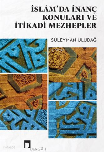 İslam'da İnanç Konuları ve İtikadi Mezhepler