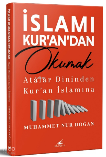 İslamı Kur’an’dan Okumak;Atalar Dininden Kur’an İslamına