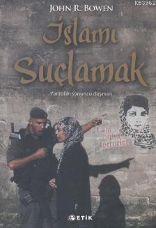 İslamı Suçlamak; Yaratılan Sonuncu Düşman