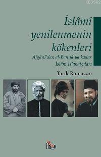 İslami Yenilenmenin Kökenleri; Afgânî´den El-bennâ´ya Kadar İslâm Isla