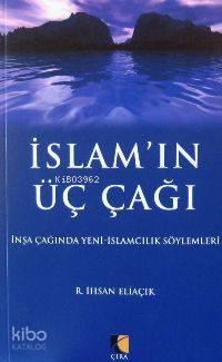 İslam'ın Üç Çağı; İnşa Çağında Yeni İslamcılık Söylemleri