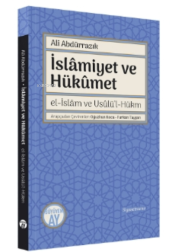 İslâmiyet ve Hükûmet;el-İslâm ve Usûlü’l-Hükm