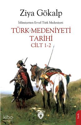 İslamiyetten Evvel Türk Medeniyeti Türk Medeniyeti Tarihi Cilt 1-2