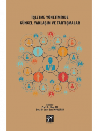 İşletme Yönetiminde Güncel Yaklaşım ve Tartışmalar