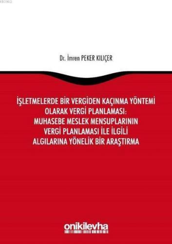 İşletmelerde Bir Vergiden Kaçınma Yöntemi Olarak Vergi Planlaması: Muhasebe Meslek Mensuplarının Vergi Planlaması ile İlgili Algılarına Yönelik Bir Araştırma