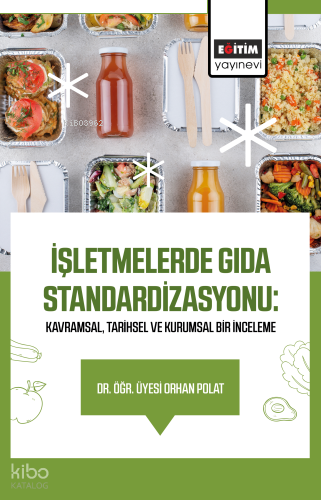 İşletmelerde Gıda Standardizasyonu: Kavramsal, Tarihsel ve Kurumsal Bir İnceleme