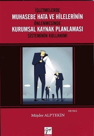 İşletmelerde Muhasebe Hata ve Hilelerinin Önlenmesi Kurumsal Kaynak Planlaması Sisteminin Kullanımı