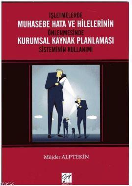 İşletmelerde Muhasebe Hata ve Hilelerinin Önlenmesinde Kurumsal Kaynak Planlaması Sist.Kullanımı