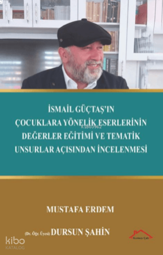 İsmail Güçtaş'ın Çocuklara Yönelik Eserlerinin Değerler Eğitimi ve Tematik Unsurlar Açısından İncelenmesi