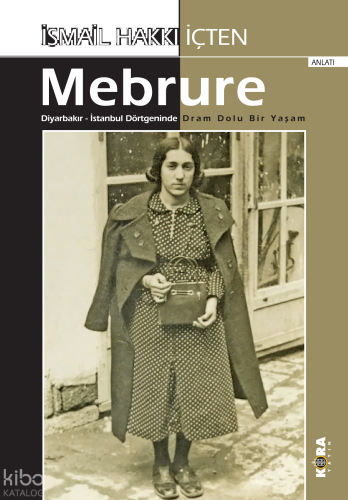 İsmail Hakkı İçten Mebrure ;Diyarbakır - İstanbul Dörtgeninde  Dram Dolu Bir Yaşam