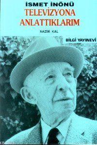 İsmet Inönü; Televizyona Anlattıklarım
