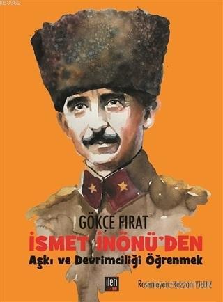 İsmet İnönü'den Aşkı ve Devrimciliği Öğrenmek