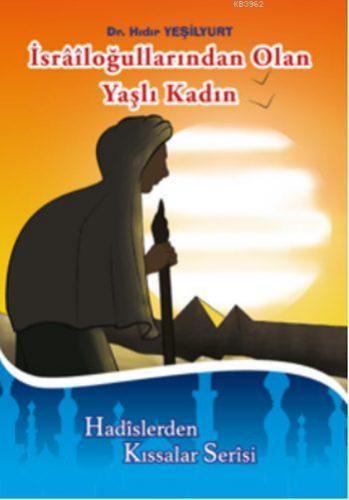 İsrâîloğullarından Olan Yaşlı Kadın; Hadislerden Kıssalar Serisi