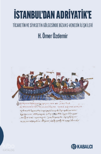 İstanbul’dan Adriyatik'e;Ticaretin ve Siyasetin Gölgesinde Bizans- Venedik İlişkileri