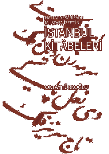 İstanbul Kitâbeleri;Hattat Yesârîzâde Mustafa İzzet’in