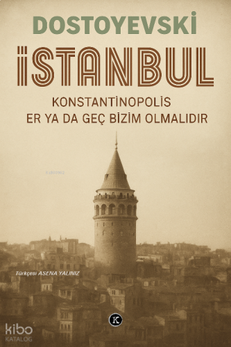 İstanbul;Konstantinopolis Er ya da Geç Bizim Olmalıdır