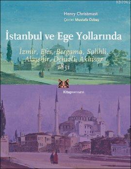 İstanbul ve Ege Yollarında; İzmir, Efes, Bergama, Salihli, Alaşehir, Denizli, Akhisar 1851