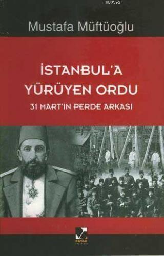 İstanbul'a Yürüyen Ordu; 31 Martın Perde Arkası