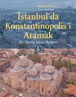 İstanbul'da Konstantinopolis'i Aramak; Bir Tarihi Miras Rehberi