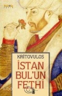 İstanbul'un Fethi; Fatih Sultan Mehmed'in Önlenemez İlerleyişi