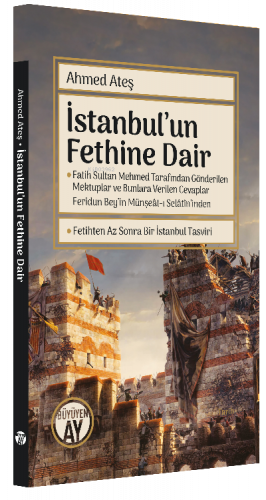 İstanbul'un Fethine Dair;Fatih Sultan Mehmed Tarafından Gönderilen Mektuplar ve Bunlara Verilen Cevaplar
