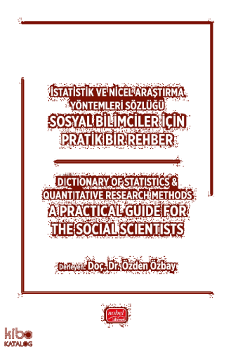 İstatistik ve Nicel Araştırma Yöntemleri Sözlüğü: Sosyal Bilimciler İçin Pratik Bir Rehber;Dictionary of Statistics and Quantitative Research Methods: A Practical Guide for the Social Scientists