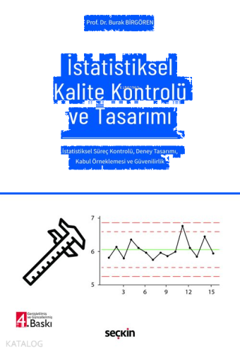 İstatistiksel Kalite Kontrolü ve Tasarımı;İstatistiksel Süreç Kontrolü, Deney Tasarımı, Kabul Örneklemesi ve Güvenilirlik