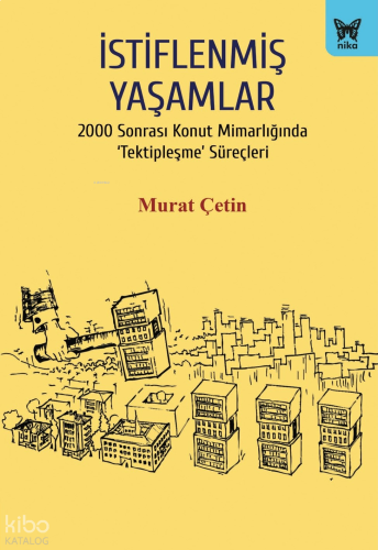 İstiflenmiş Yaşamlar;2000 Sonrası Konut Mimarlığında ‘Tektipleşme’ Sür