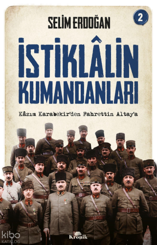 İstiklalin Kumandanları 2;Kazım Karabekir'den Fahrettin Altay'a