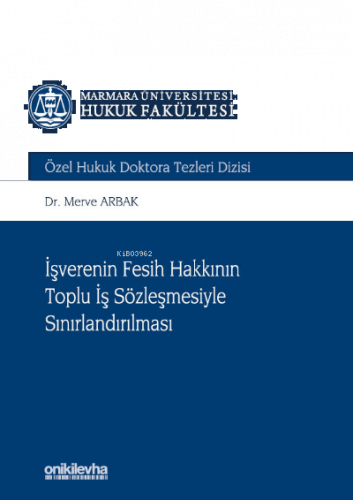 İşverenin Fesih Hakkının Toplu İş Sözleşmesiyle Sınırlandırılması;Marmara Üniversitesi Hukuk Fakültesi Özel Hukuk Doktora Tezleri Dizisi No: 7