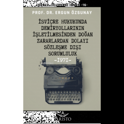 İsviçre Hukukunda Demiryollarının İşletilmesinden Doğan Zararlardan Dolayı Sözleşme Dışı Sorumluluk