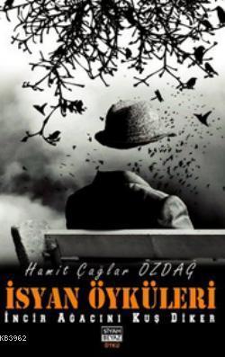 İsyan Öyküleri; İncir Ağacını Kuş Diker