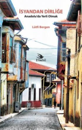 İsyandan Dirliğe; Anadolu'da Yerli Olmak