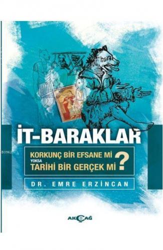 İt-Baraklar; (Korkunç Bir Efsane Mi Yoksa Tarihi Bir Gerçek Mi ?)