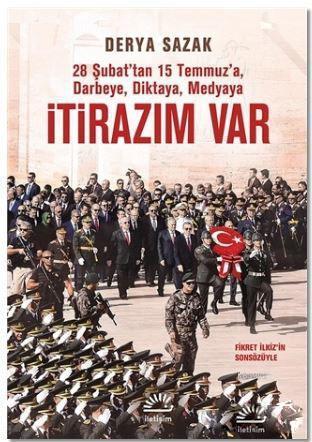 İtirazım Var; 28 Şubat'tan 15 Temmuz'a Darbeye, Diktaya, Medyaya