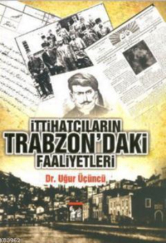 İttihatçıların Trabzon'daki Faaliyetleri