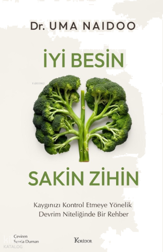 İyi Besin Sakin Zihin;Kaygınızı Kontrol Etmeye Yönelik Devrim Niteliğinde Bir Rehber