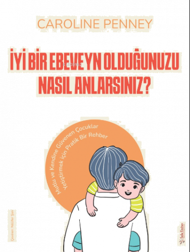 İyi Bir Ebeveyn Olduğunuzu Nasıl Anlarsınız?;Mutlu ve Kendine Güvenen Çocuklar Yetiştirmek için Pratik Bir Rehber