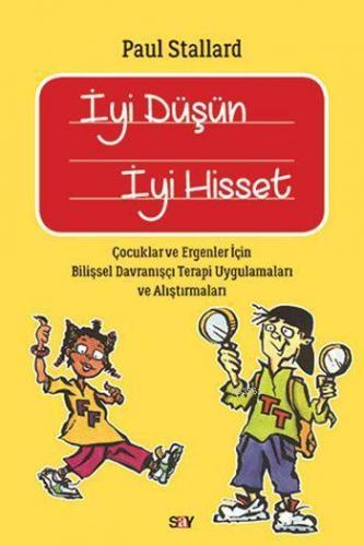 İyi Düşün İyi Hisset; Çocuklar ve Ergenler için Bilişsel Davranışçı Terapi Uygulamaları ve Alıştırmaları