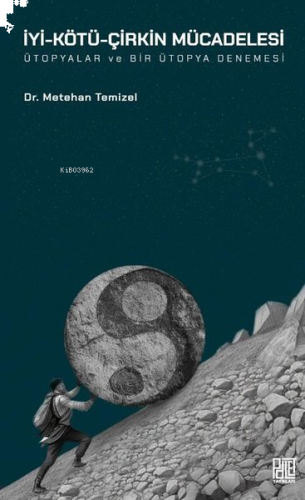 İyi - Kötü - Çirkin Mücadelesi - Ütopyalar ve Bir Ütopya Denemesi