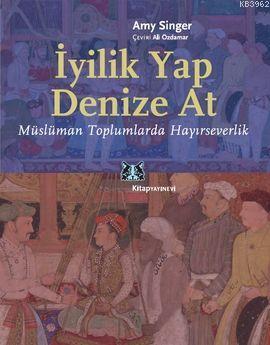 İyilik Yap Denize At; Müslüman Toplumlarda Hayırseverlik