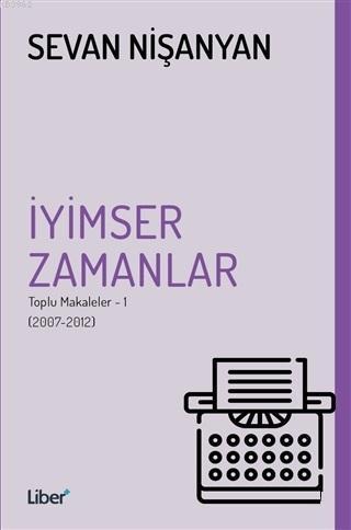 İyimser Zamanlar; Toplu Makaleler 1 - (2007-2012)