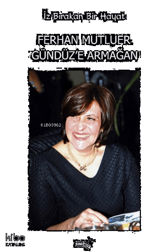 İz Bırakan Bir Hayat ;Ferhan Mutluer Gündüz'e Armağan