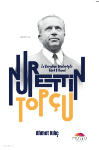 İz Bırakan Yönleriyle Türk Filozof Nurettin Topçu