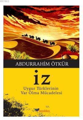 İz; Uygur Türkleri'nin Var Olma Mücadelesi