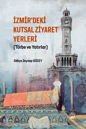 İzmir’deki Kutsal Ziyaret Yerleri;(Türbe ve Yatırlar)