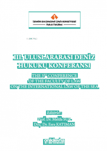 İzmir Ekonomi Üniversitesi Hukuk Fakültesi III. Uluslararası Deniz Hukuku KonferansıEsra Katıman, Melda Sur