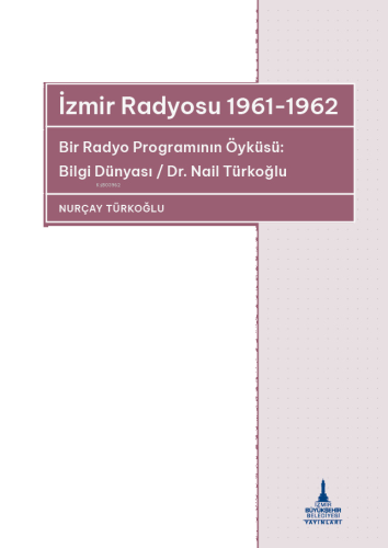 İzmir Radyosu 1961-1962 ;Bir Radyo Programının Öyküsü: Bilgi Dünyası -