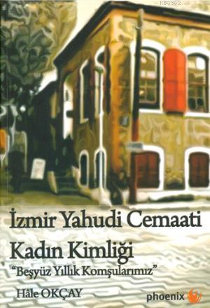 İzmir Yahudi Cemaati Kadın Kimliği; Beş Yüz Yıllık Komşularımız