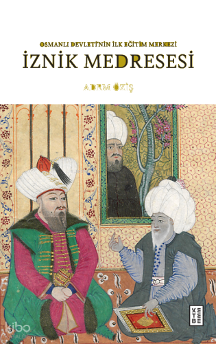 İznik Medresesi;Osmanlı Devleti’nin İlk Eğitim Merkezi